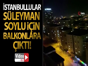 İstanbullular Süleyman Soylu için balkonlara çıktı