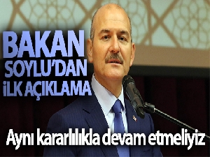 Bakan Soylu'dan ilk açıklama: 'Aynı kararlılıkla devam etmeliyiz'