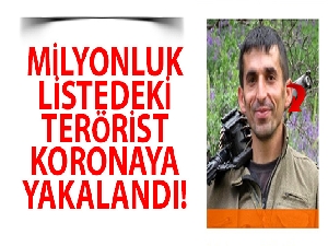 Milyonluk listedeki terörist koronaya yakalandı