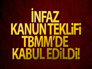 İnfaz Kanun Teklifi kabul edildi