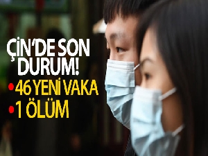 Çin'de 46 yeni vaka görüldü
