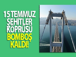 15 Temmuz Şehitler Köprüsü bomboş kaldı