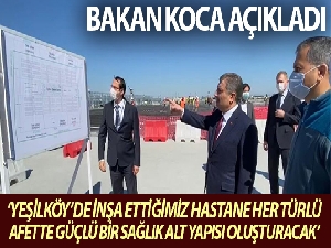 Bakan Koca: "Yeşilköy'de inşa ettiğimiz çok amaçlı hastane her türlü afette güçlü bir sağlık alt yapısı oluşturacak"