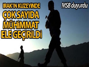 MSB: 'Irak kuzeyi Hakurk'ta çok sayıda mühimmat ele geçirildi'
