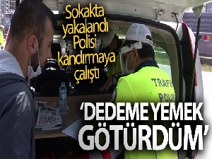 Sokağa çıkan genç polisleri 'Dedeme yemek götürdüm' diye kandırmaya çalıştı