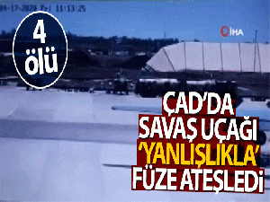 Çad'da savaş uçağı 'yanlışlıkla' füze ateşledi: 4 ölü