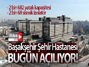 Başakşehir Şehir Hastanesi bugün açıldı