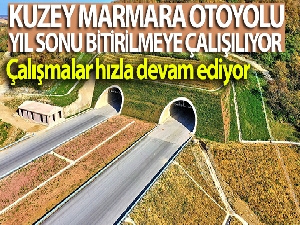 Kuzey Marmara Otoyolu yıl sonu bitirilmeye çalışılıyor