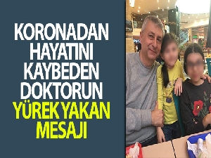 Koronadan ölen doktorun yürek yakan mesajı