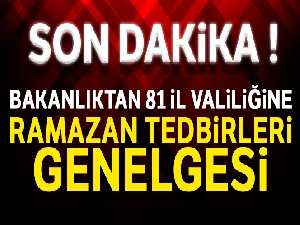 Bakanlıktan 81 ile ramazan tedbirleri genelgesi! İşte alınan kararlar