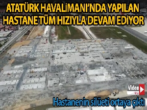 Atatürk Havalimanı'nda yapılan pandemi hastanesi aşama aşama havadan görüntülendi