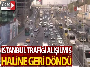 İstanbul trafiği alışılmış haline geri döndü