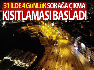 4 günlük sokağa çıkma kısıtlaması başladı