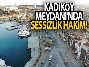 4 günlük sokağa çıkma kısıtlaması sonrası Kadıköy Meydanı'nda sessizlik hakim
