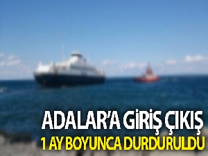 Adalar'a giriş çıkış 1 ay boyunca durduruldu