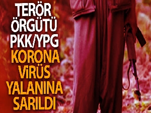 Terör örgütü PKK/YPG korona virüs yalanına sarıldı