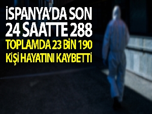 İspanya'da son 24 saatte koronadan 288 kişi öldü