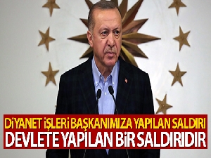 Cumhurbaşkanı Erdoğan: 'Diyanet İşleri Başkanımıza yapılan saldırı devlete yapılan bir saldırıdır'