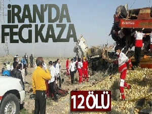 İran'daki feci kazada 12 kişi hayatını kaybetti