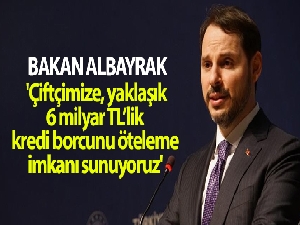 Bakan Albayrak: 'Çiftçimize, yaklaşık 6 milyar TL'lik kredi borcunu öteleme imkânı sunuyoruz'