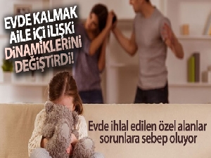Evde kalmak aile içi ilişki dinamiklerini değiştirdi