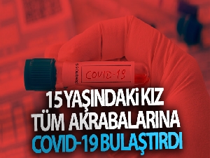 15 yaşındaki kız tüm akrabalarına Covid-19 bulaştırdı