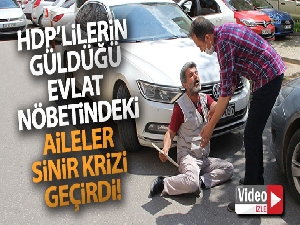 HDP'lilerin güldüğü evlat nöbetindeki aileler sinir krizi geçirdi