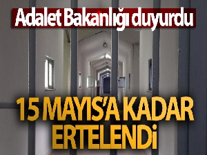 Adalet Bakanlığı duyurdu! 15 Mayıs'a kadar ertelendi