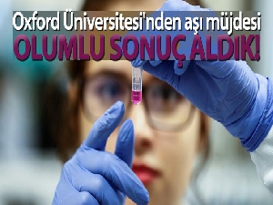 Oxford Üniversitesi'nden aşı müjdesi: 'Olumlu sonuç aldık'