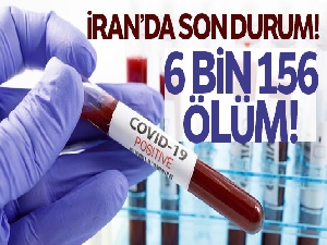 İran'da koronavirüs kaynaklı can kaybı 6 bin 156'ya yükseldi
