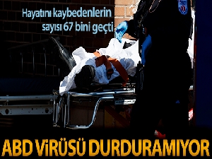ABD'de korona salgınında ölenlerin sayısı 67 bin 444'e yükseldi
