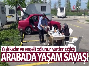 82 yaşındaki engelli kadın ve oğlu 90 gündür arabada yaşıyor