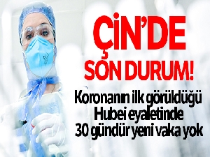 Koronanın ilk görüldüğü Hubei eyaletinde 30 gündür yeni vaka yok