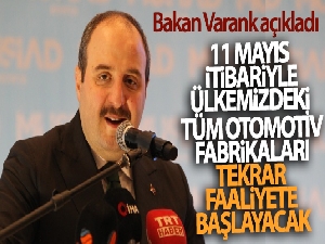 Bakan Varank: '11 Mayıs itibarıyla ülkemizdeki tüm otomotiv ana fabrikaları tekrar faaliyetlerine başlayacak'