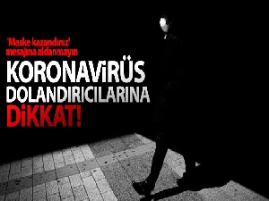 Korona dolandırıcılarına dikkat