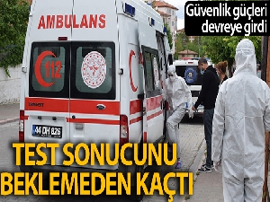 Test sonucunu beklemeden hastaneden kaçtı