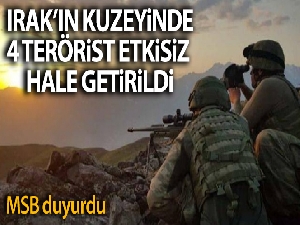 MSB: 'Irak kuzeyinde 4 terörist etkisiz hale getirildi'
