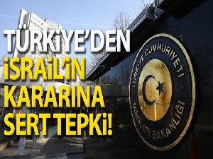 Dışişleri Bakanlığından İsrail'e sert tepki