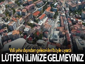 Gümüşhane Valisi böyle uyardı: 'Lütfen ilimize gelmeyiniz'