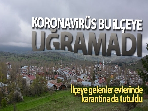 Korona virüs bu ilçeye uğramadı