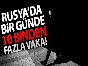 Rusya'da bir günde 10 binden fazla vaka