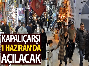Kapalıçarşı 1 Haziran'da açılacak