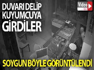 Duvar delinerek girilen kuyumcu soygunu güvenlik kamerasında
