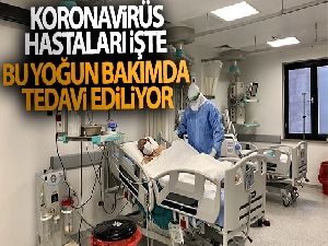 Koronavirüs hastaları işte bu yoğun bakımda tedavi ediliyor