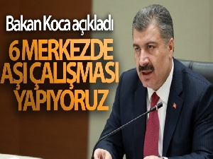 Sağlık Bakanı Koca: '6 merkezde Covid-19 aşı çalışması yapıyoruz'