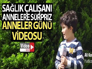 Sağlık çalışanı annelere çocuklarından sürpriz Anneler Günü videosu