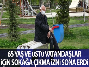 65 yaş ve üzeri vatandaşlar için 11:00-15:00 saatleri arasındaki sokağa çıkma izni sona erdi