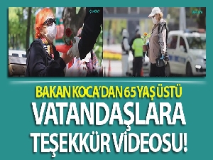 Sağlık Bakanı Koca'dan 65 yaş üstü vatandaşlara teşekkür videosu