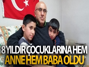 8 yıldır çocuklarına hem anne hem baba oldu