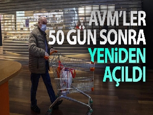 AVM'ler 50 gün sonra yeniden açıldı